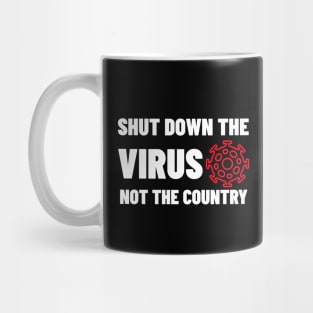 Shut Down The Virus Not The Country Mug